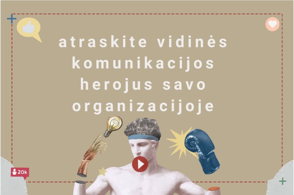 Vidinė komunikacija organizacijoje
Vidinė komunikacija gerina organizacijos veiklą ir padeda siekti jos užsibrėžtų tikslų